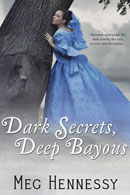 Dark Secrets, Deep Bayous -- Meg Hennessy